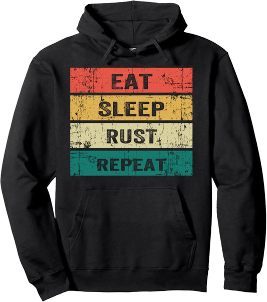 EAT SLEEP RUST REPEAT Funny Gaming Sports Meme Pullover Hoodie Print on Demand Customizable Sweatshirt Women Mens Sweatshirt